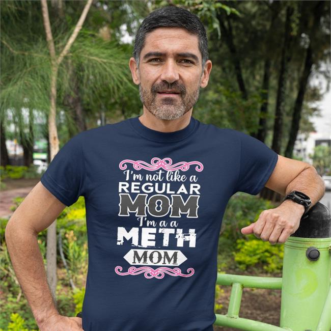 Thegoodshirts I'm Not Like A Regular Mom Im A A Meth Mon Hoodie Thegoodshirts Goodshirts I'm Not Like A Regular Mom Im A A Meth Mon Shirt