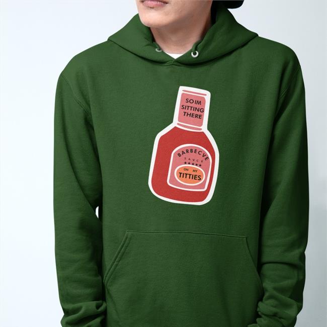 Poorly Translated Shirts So I'm Sitting There Barbecue Sauce On My Titties Hoodie