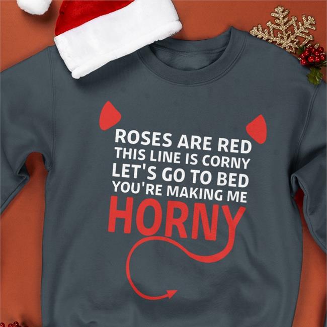 Boomer Core Roses Are Red This Line Is Corny Let's Go To Bed You're Making Me Horny Sweatshirt