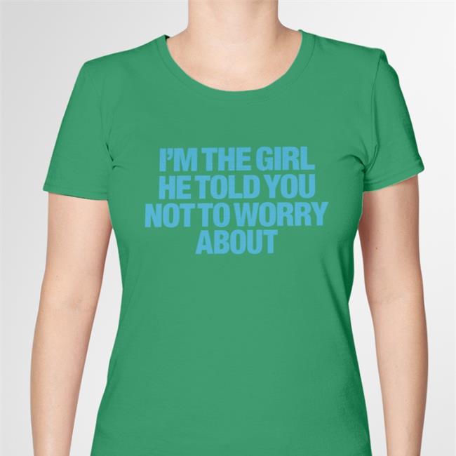 I'm The Girl He Told You Not To Worry About Shirt Moxi Mimi Merch Moximimi