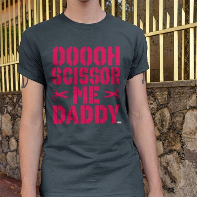 Ooooh Scissor Me Daddy Tee Shirt