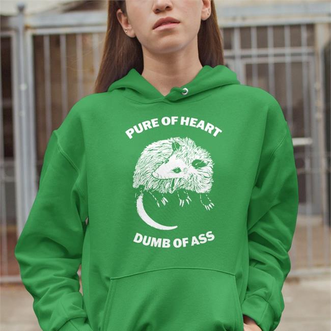 Pure Of Heart Dumb Of Ass Shirt