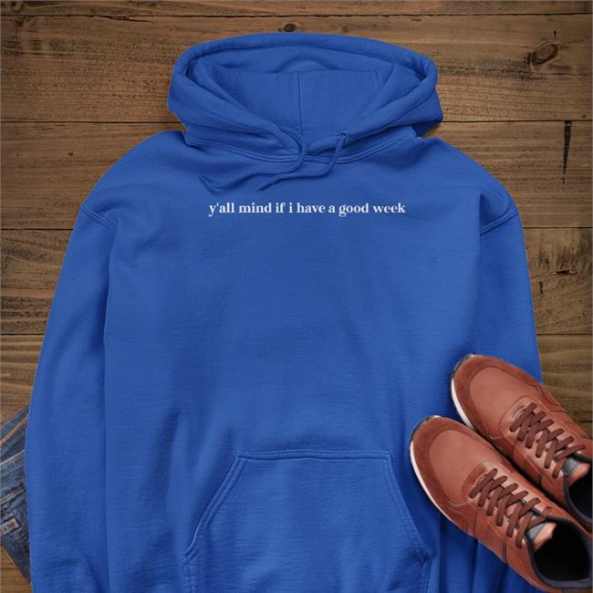 Caucasianjamesclothing Y'all Mind If I Have A Good Week Sweatshirt Caucasianjames Caucasianjames Caucasianjamesclothing Y'all Mind If I Have A Good Week Sweatshirt
