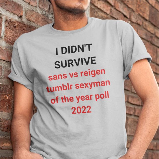 Panidanya | Comms Open I Didn't Survive Sans Vs Reigen Tumblr Sexyman Of The Year Poll 2022 Shirt Panidanya