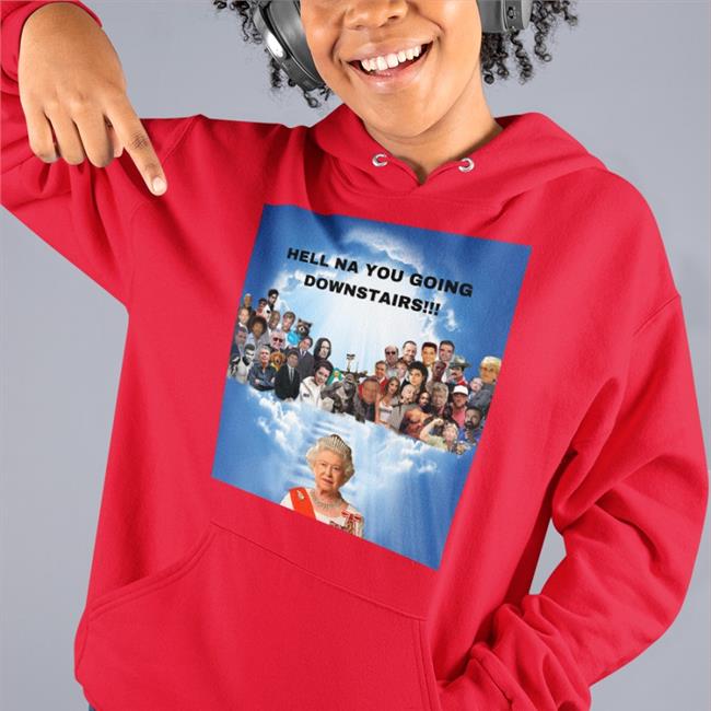 Hell Na You Going Downstairs Shirt Big Dookie Elizabeth