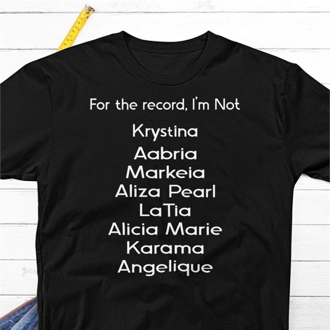Markeiamccarty For The Record I'm Not Krystina Aabria Markeia Aliza Pearl Latia Shirt Black