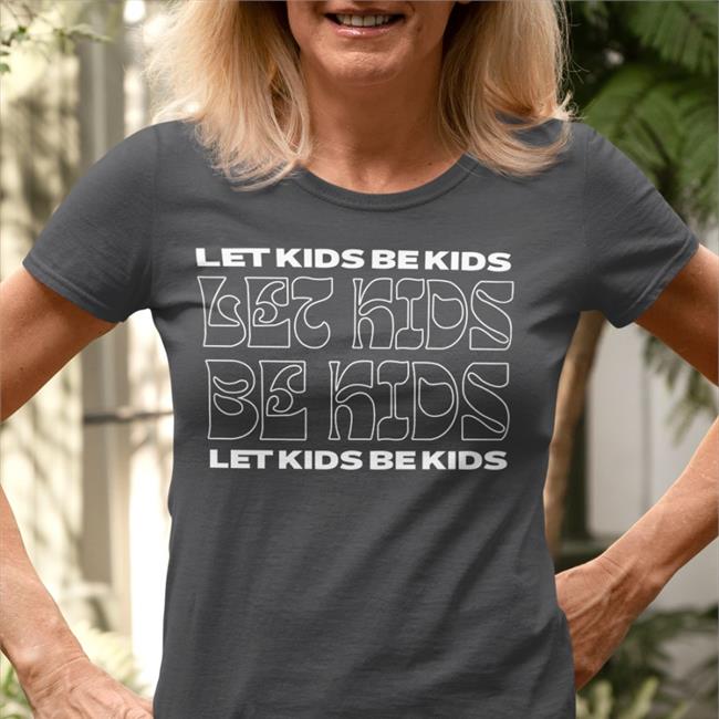 Let Kids Be Kids New Shirt