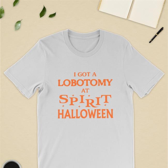 I Got A Lobotomy At Spirit Halloween Tee Shirt