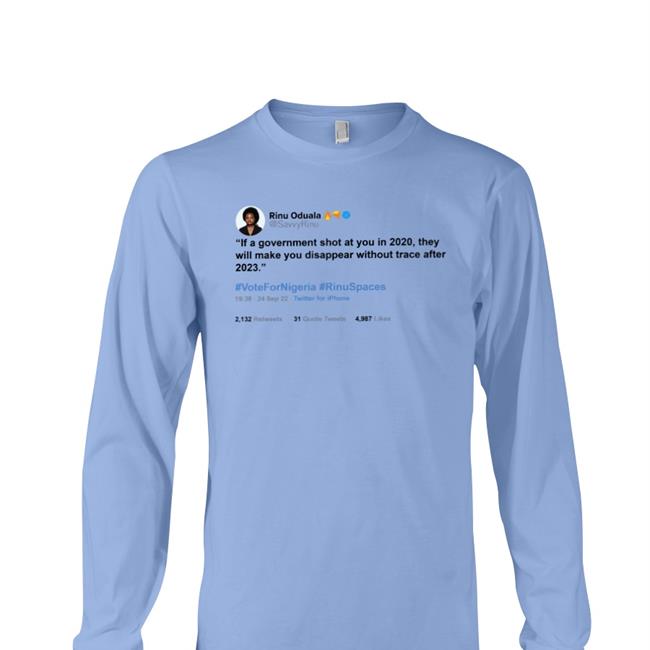 Savvyrinu Rinu Oduala If A Government Shot At You In 2020, They Will Make You Disappear Without Trace After 2023 Tee Shirt