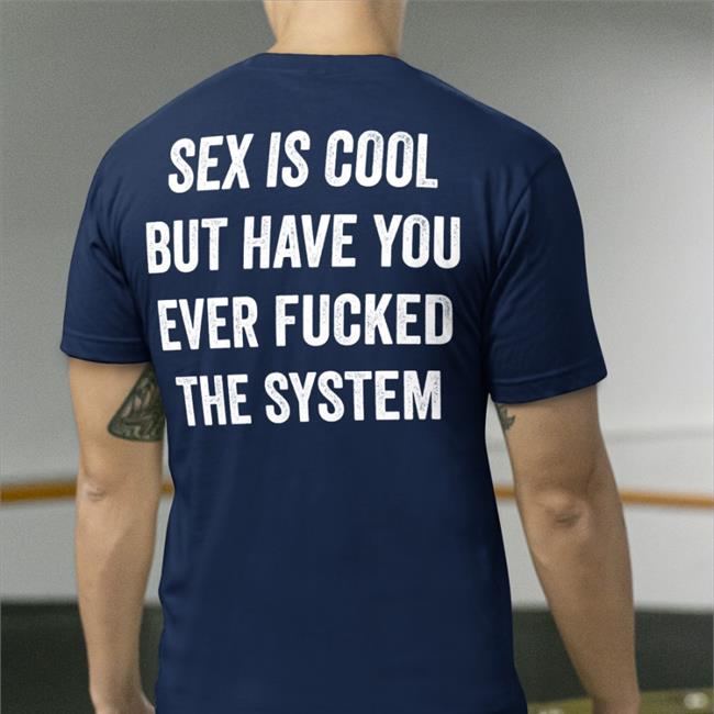 Sex Is Cool But Have You Ever Fucked The System Sweatshirt Black