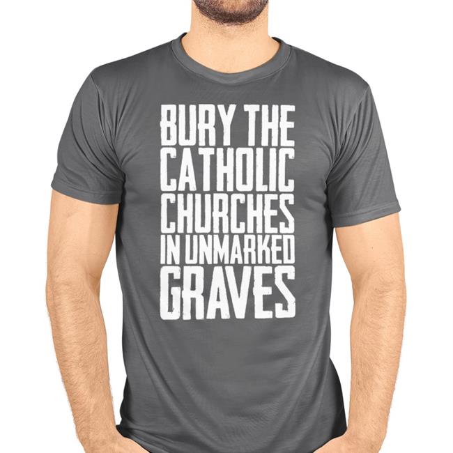 Bury The Catholic Churches In Unmarked Graves Hoodie
