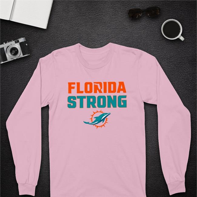 Miami Dolphins Florida Strong Long Sleeve Shirt