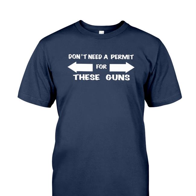 Evansfiles Don't Need A Permit For These Guns Shirt Navy Evansfiles Don't Need A Permit For These Guns T Shirt