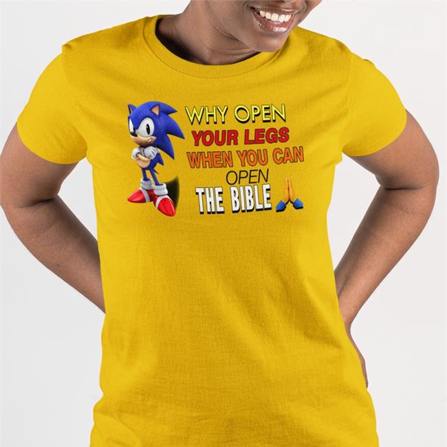 Sonic Why Open Your Legs When You Can Open The Bible New Shirt Shirts That Go Hard