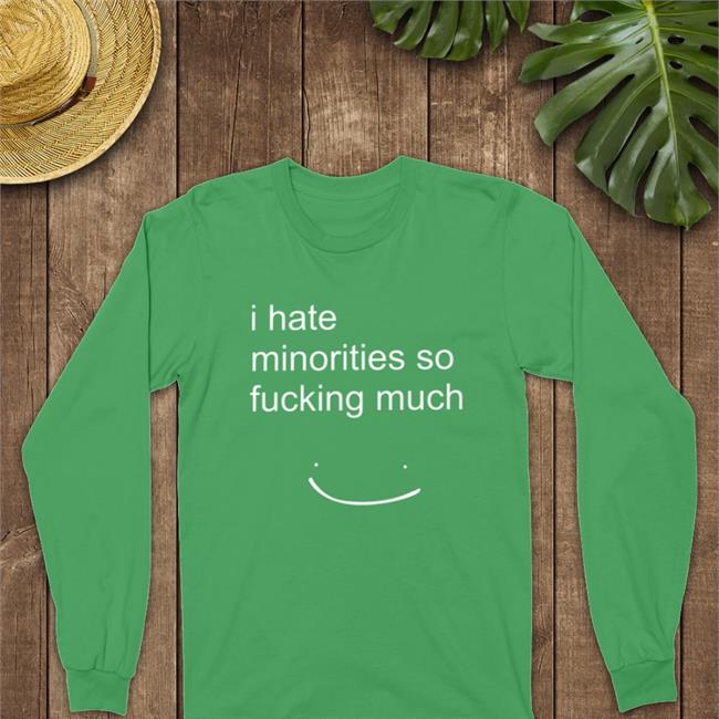 I Hate Minorities So Fucking Much Shirt Matt Blargmyshnoople Dream Merch