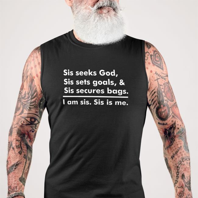 Sis Seeks God Sis Sets Goals & Sis Secures Bags I Am Sis Sis Is Me Shirt Akin Akinwale Sis Seeks God Sis Sets Goals & Sis Secures Bags I Am Sis Sis Is Me T Shirt Linda Osifo