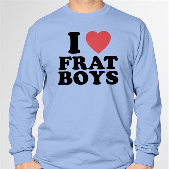 I Love Frat Boys Sweatshirt