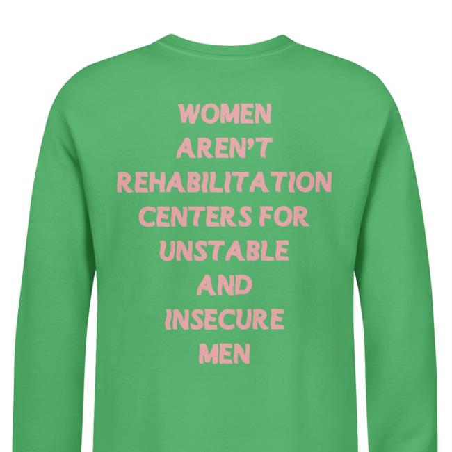 Women Aren't Rehabilitation Centers For Unstable And Insecure Men Hoodie Female Collective Merch