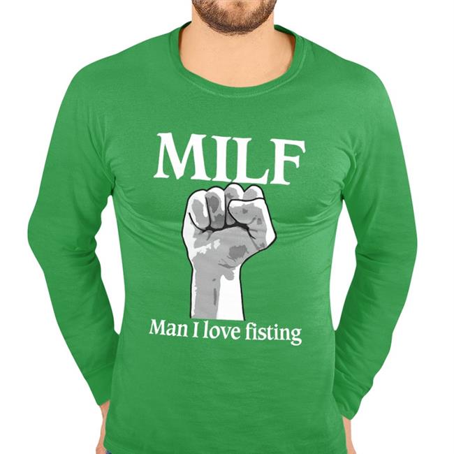 Milf Man I Love Fisting Sweatshirt
