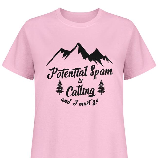 Potential Spam Is Calling And I Must Go T Shirt