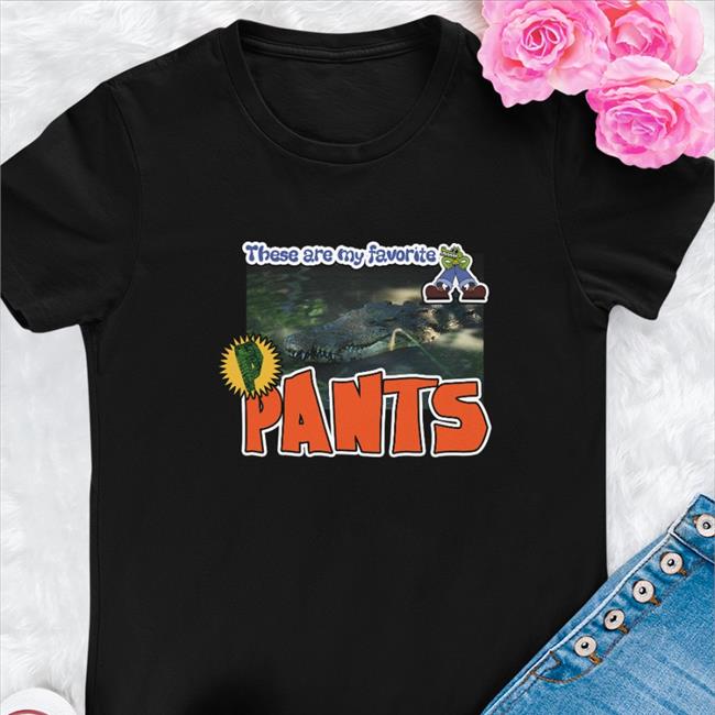 These Are My Favorite Pants Alligator Sweatshirt Lucca International Merch