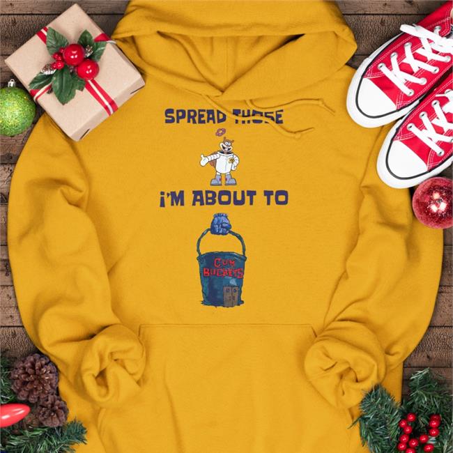 Spread Those I'm About To Sweatshirt Spread Those I'm About To T Shirt Sleepboyunderground Store Shirts That Go Hard