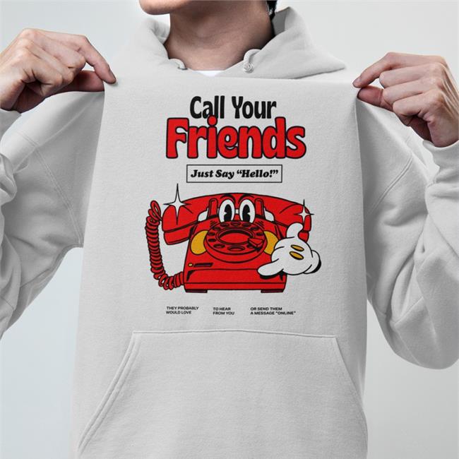 Call Your Friends Just Say Hello Sweatshirt
