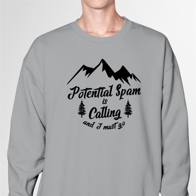 Goodshirts Potential Spam Is Calling And I Must Go Shirt