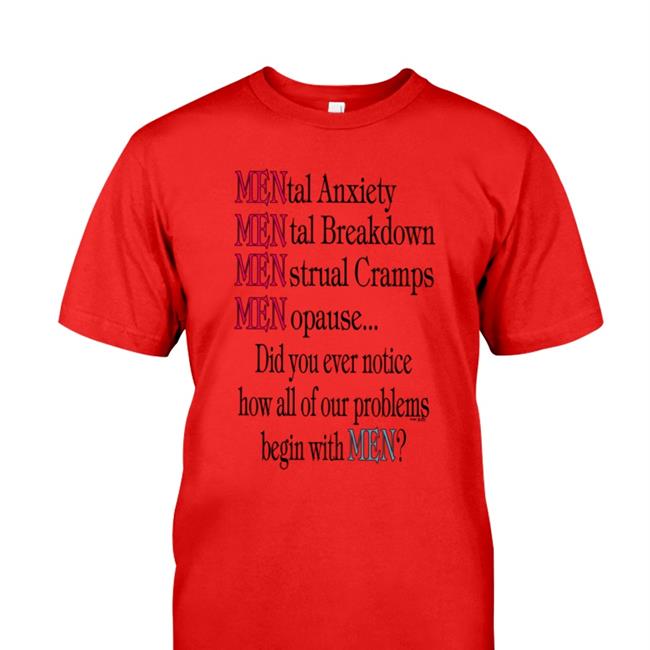 Mental Anxiety Mental Breakdown Menstrual Cramps Menopause T Shirts