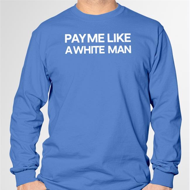 Pay Me Like A White Man Sweatshirt