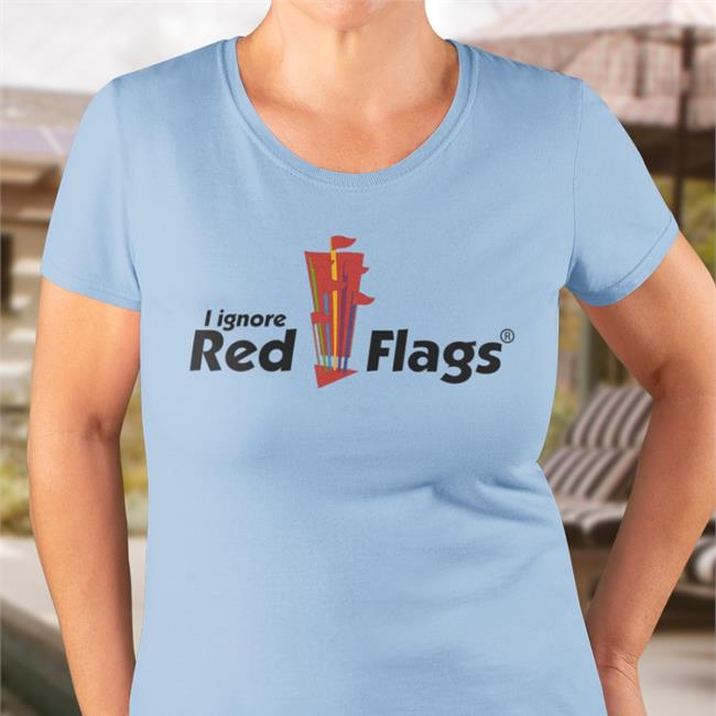 I Ignore Red Flags Shirt
