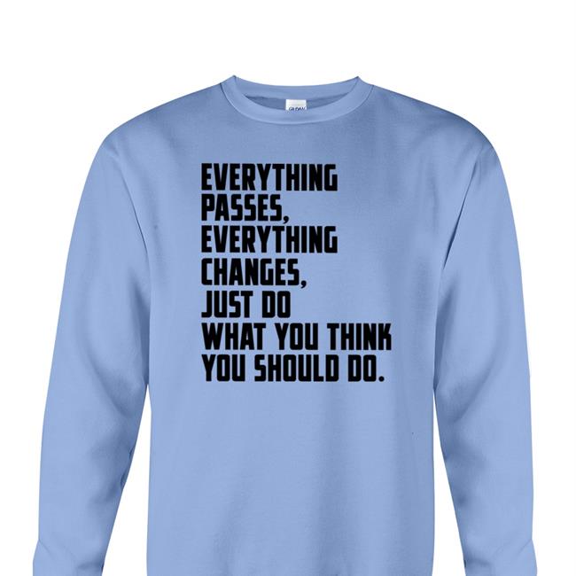 Bob Dylan Wearing Everything Passes Everything Changes Just Do What You Think You Should Do Sweatshirt
