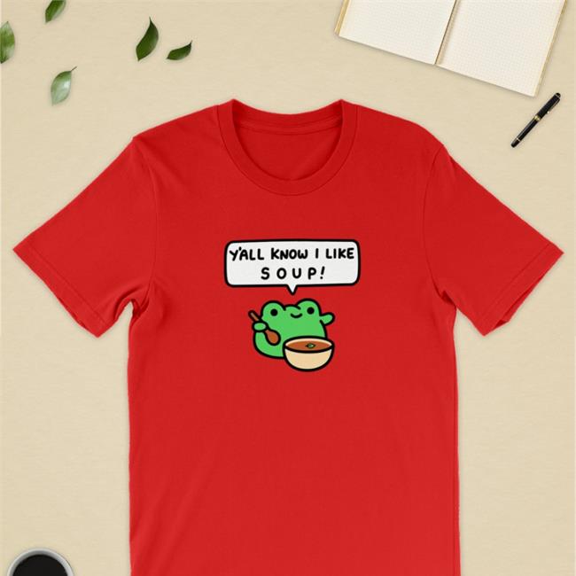 Y'all Know I Like Soup Tees