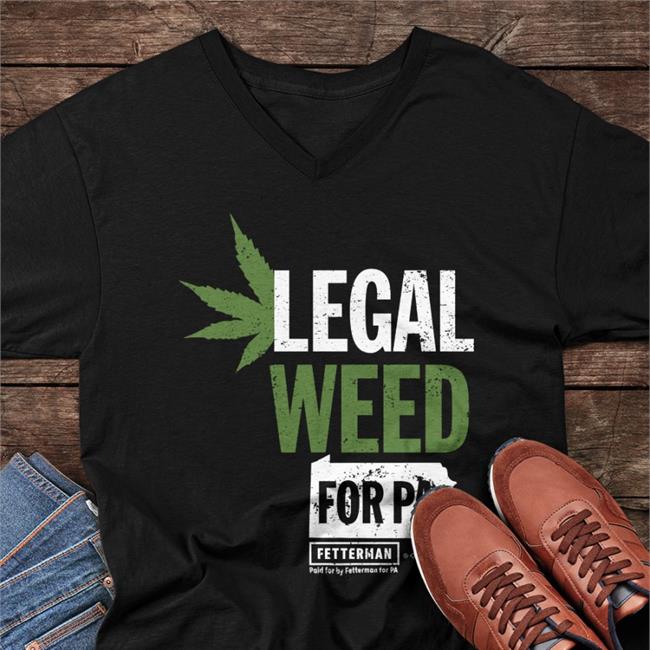 Johnfetterman Store Legal Weed For Pa Shirts John Fetterman