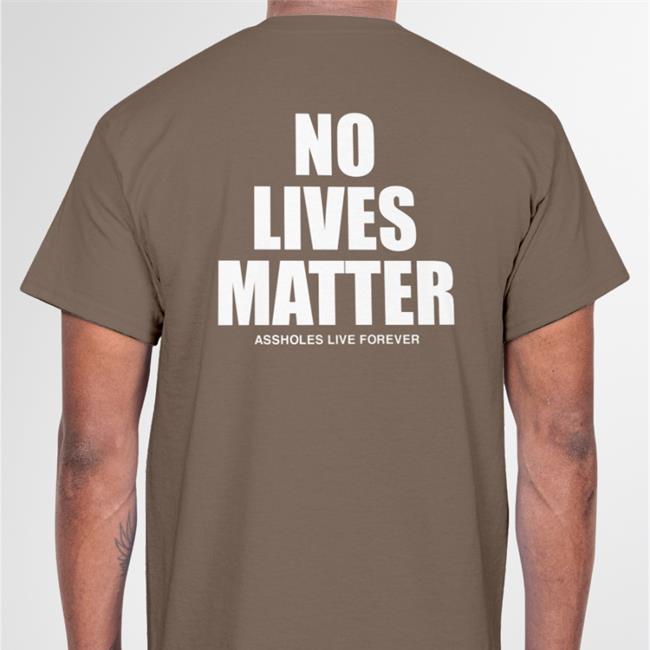 No Lives Matter T Shirts