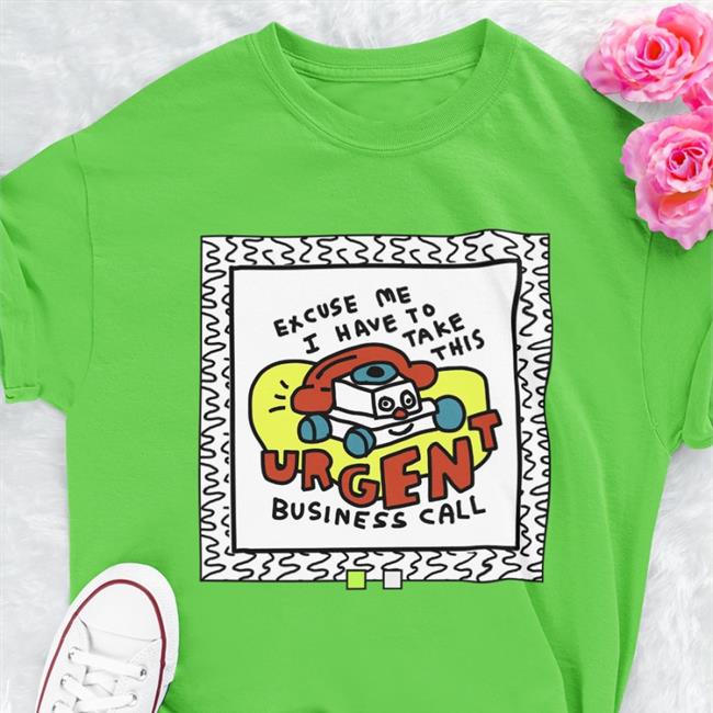 Merryh Excuse Me I Have To Take This Urgent Business Call Tee Shirt White