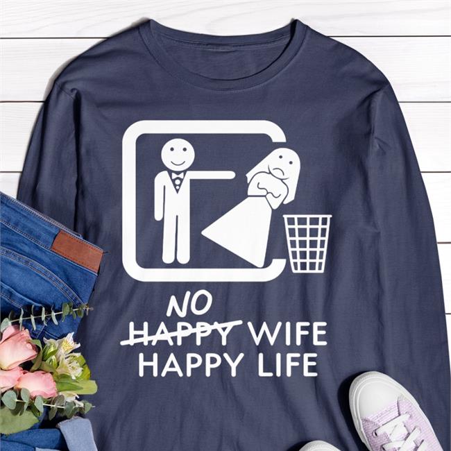 No Happy Wife Happy Life Shirt