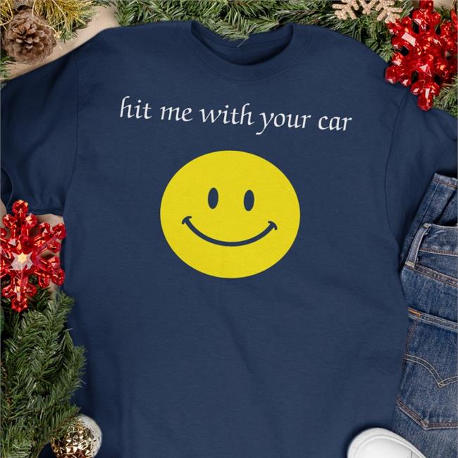 Shirts That Go Hard Hit Me With Your Car Sweatshirt Black