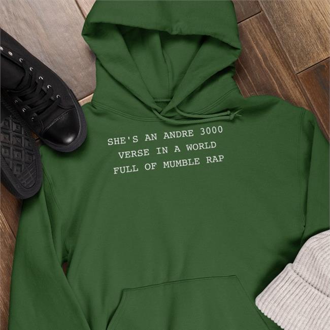 She’S An Andre 3000 Verse In A World Full Of Mumble Rap Sweatshirt
