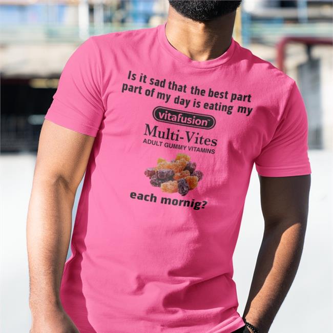 Is It Sad That The Best Part Part Of My Day Is Eating My Vitafusion Multi-Vites Adult Gummy Vitamins Each Morning Hoodie