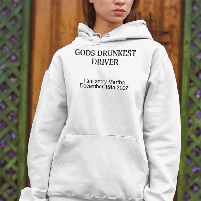 Shirts With Threatening Auras God's Drunkest Driver I Am Sorry Martha December 19Th 2007 Hoodie