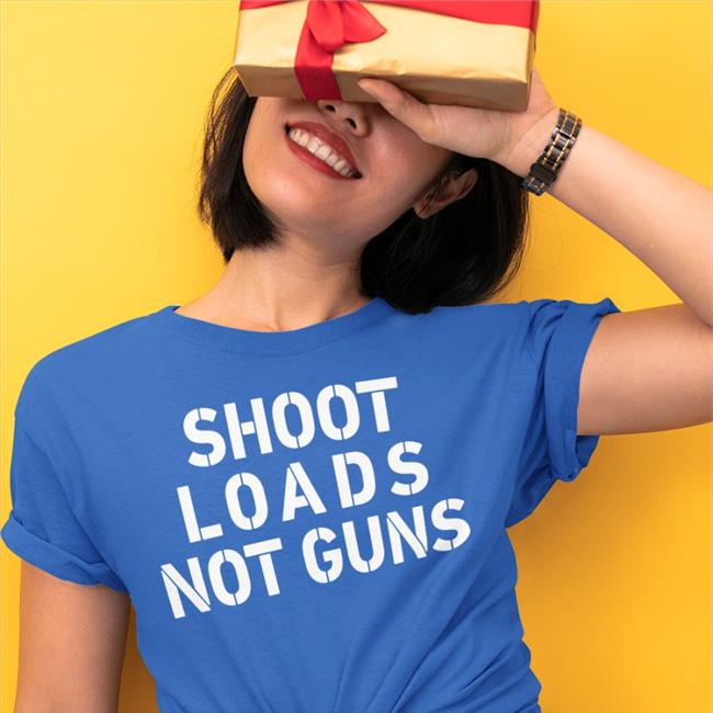 Shoot Loads Not Guns Sweatshirt
