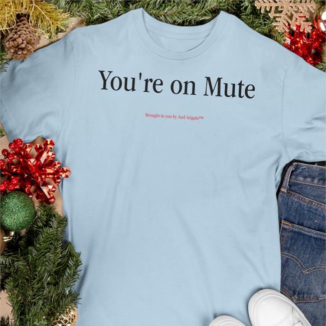 You're On Mute Brought To You By Axel Arigato T Shirt