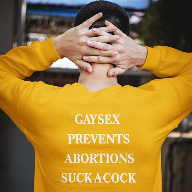 Gay Sex Prevents Abortion Suck A Cock For Jesus Hoodie Shirts That Go Hard Store Shirts That Go Hard