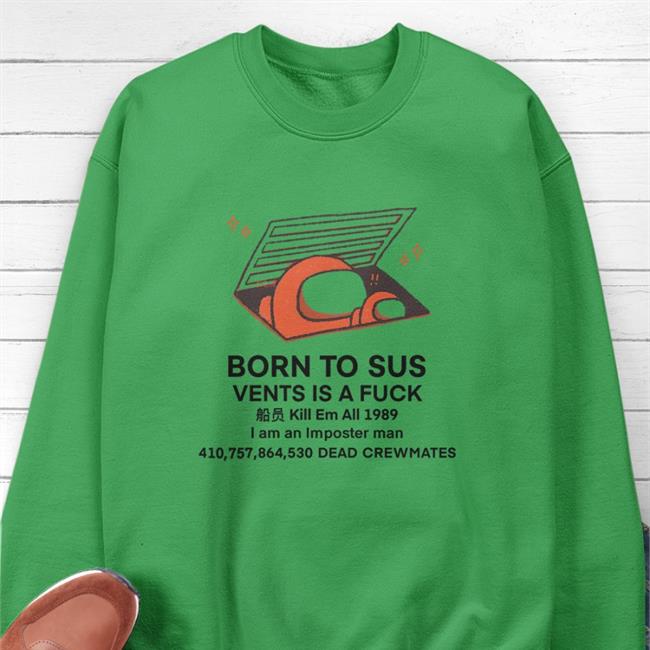 Born To Sus Vents Is A Fuck Kill Em All 1989 I Am An Imposter Man Tee Buttercreamren