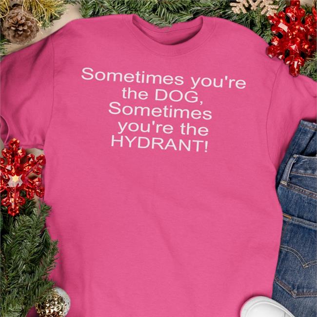 Weird Thrift Store Shirts Sometimes You're The Dog Sometimes You're The Hydrant Long Sleeve T-Shirt Black