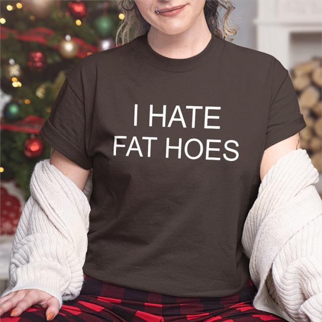 I Hate Fat Hoes Hoodie Sweatshirt Nsfwcloth