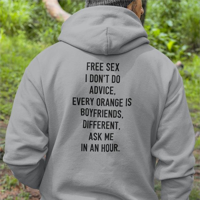 Free Sex Advice I Don't Do Boyfriends Every Orange Is Different Ask Me In An Hour Shirt Shirts That Go Hard Merch