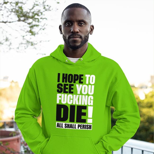 I Hope To See You Fucking Die All Shall Perish Tee Shirt
