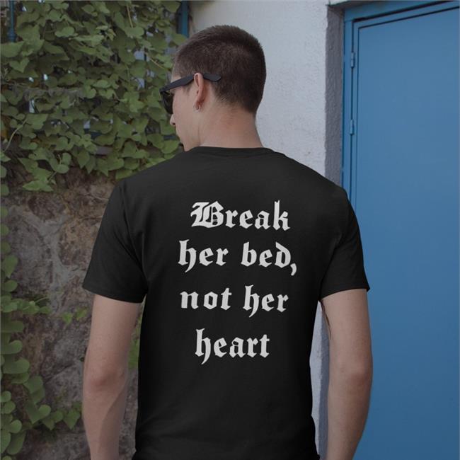 Break Her Bed Not Her Heart Tee Shirt
